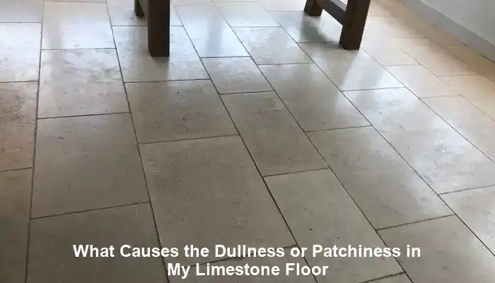 Limestone Floor Dullness: Causes and Solutions
