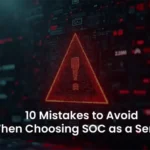 SOC as a Service: Avoid These 10 Common Mistakes in 2025