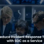 SOC as a Service: Speed Up Incident Response Time